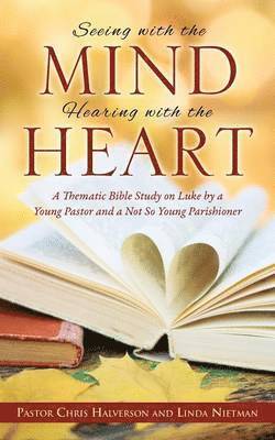 Pastor Chris Halverson, Linda Nietman - Seeing with the Mind, Hearing with the Heart, Häftad