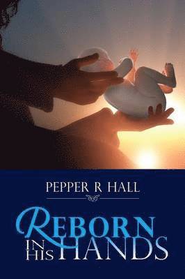 bokomslag Reborn in His Hands