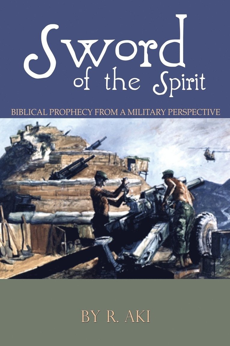 R Aki, R. Aki - Sword of the Spirit - Biblical Prophecy from a Military Perspective, Häftad