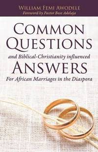 bokomslag Common Questions And Biblical-Christianity influenced Answers For African Marriages in the Diaspora