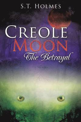 S T Holmes, S. T. Holmes - Creole Moon The Betrayal, Häftad
