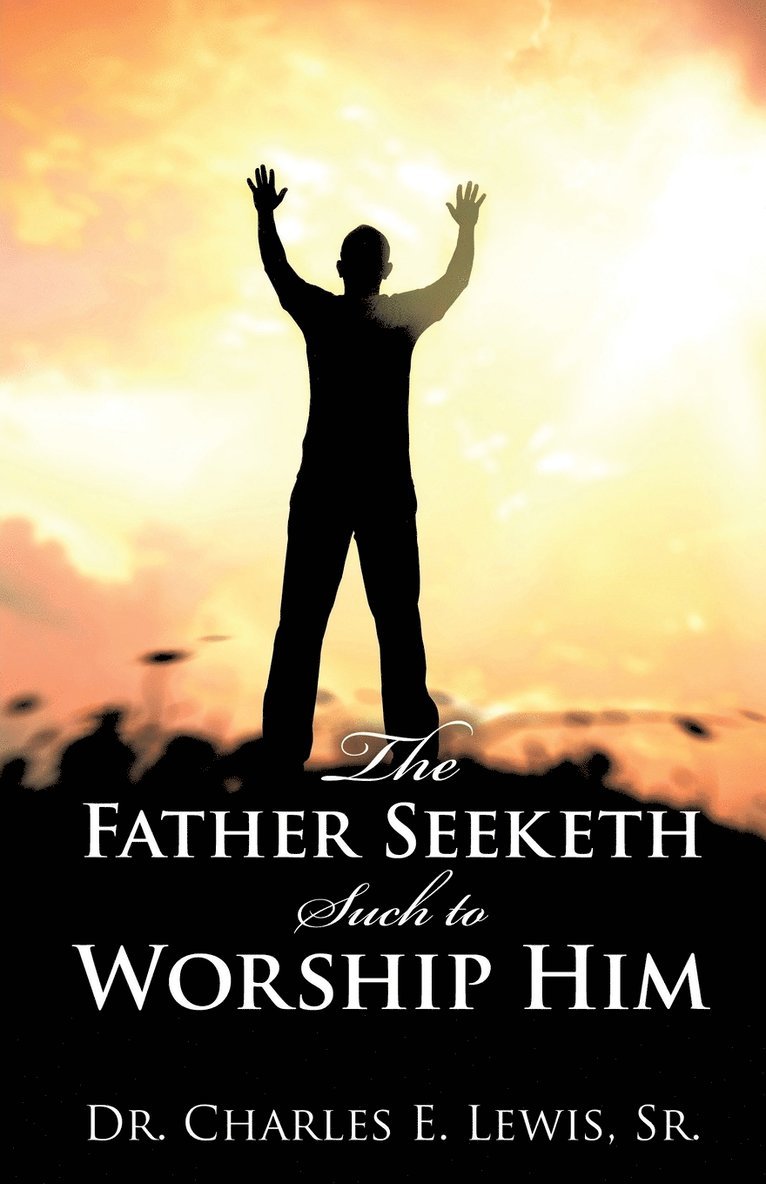 The Father Seeketh Such to Worship Him 1