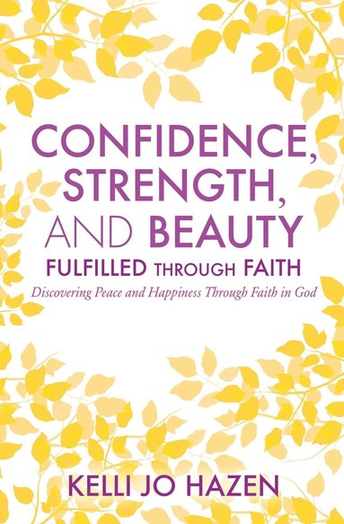 bokomslag Confidence, Strength, and Beauty Fulfilled Through Faith