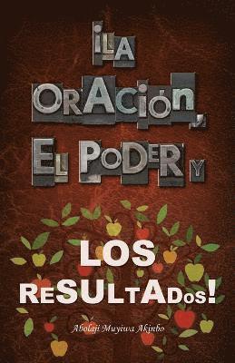 ¡La Oración, El Poder Y Los Resultados!