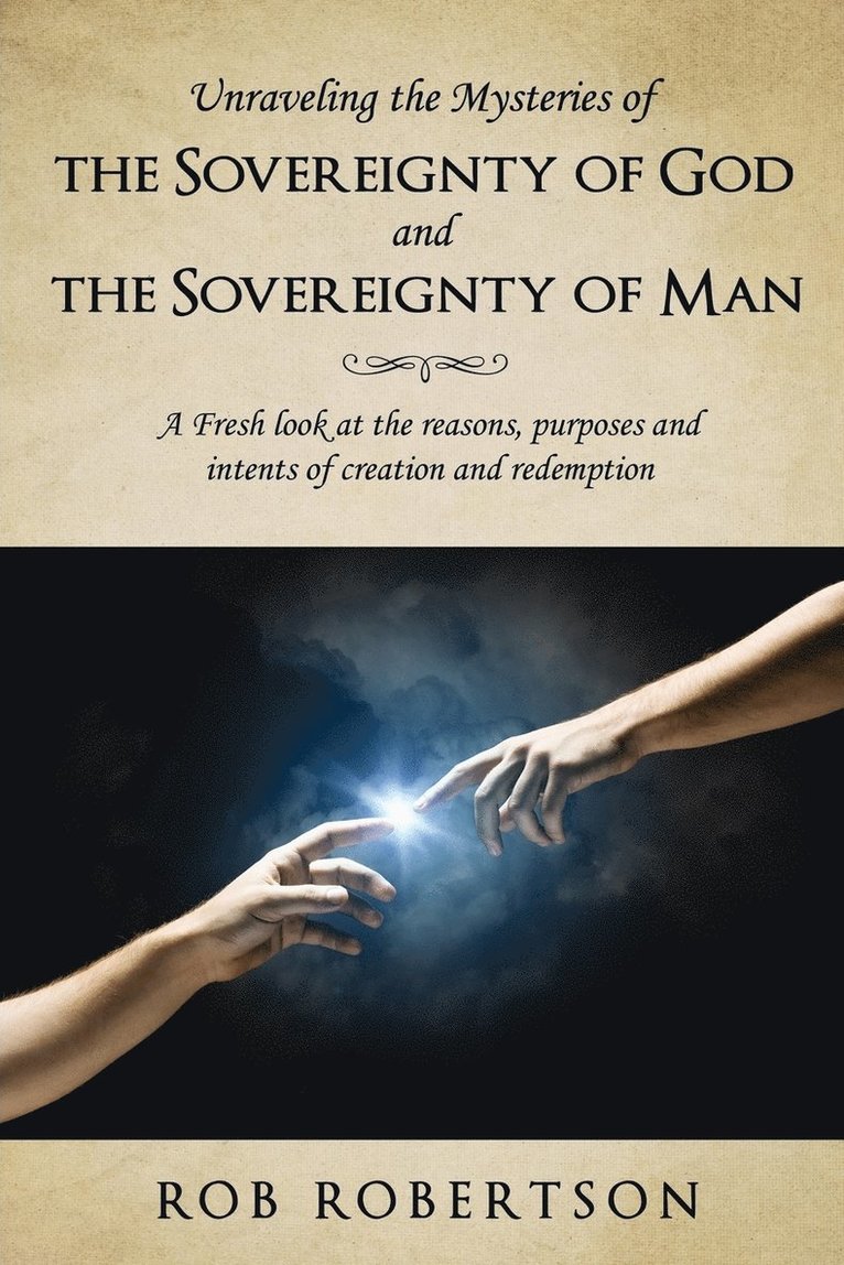 Rob Robertson - Unraveling the Mysteries of The Sovereignty of God and the Sovereignty of Man, Häftad