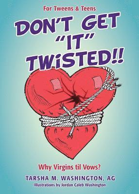 Don't Get &quot;It&quot; Twisted!! 1