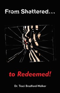bokomslag From Shattered...To Redeemed