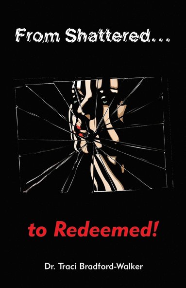 bokomslag From Shattered...To Redeemed