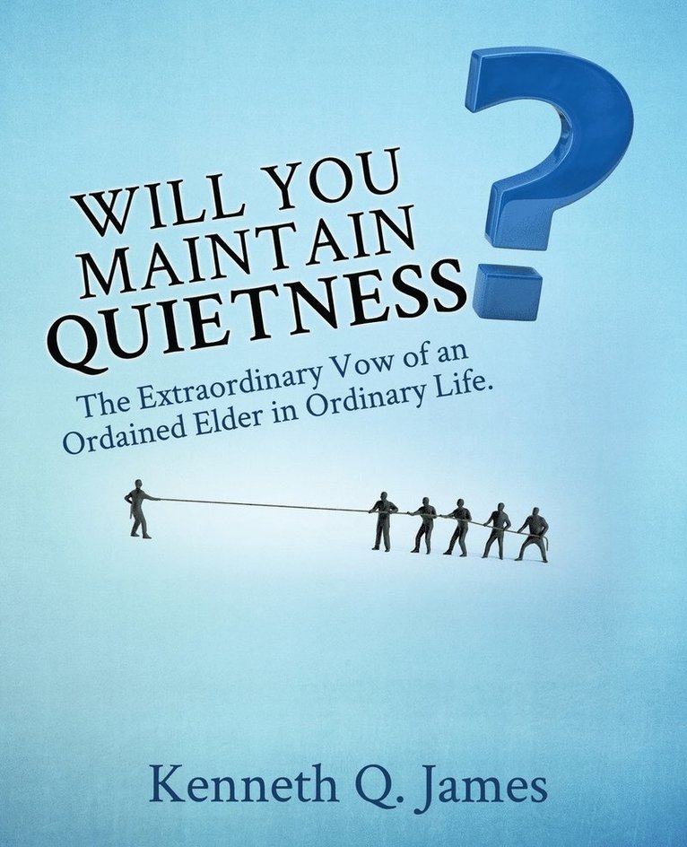 Will You Maintain Quietness? The Extraordinary Vow of an Ordained Elder in Ordinary Life.