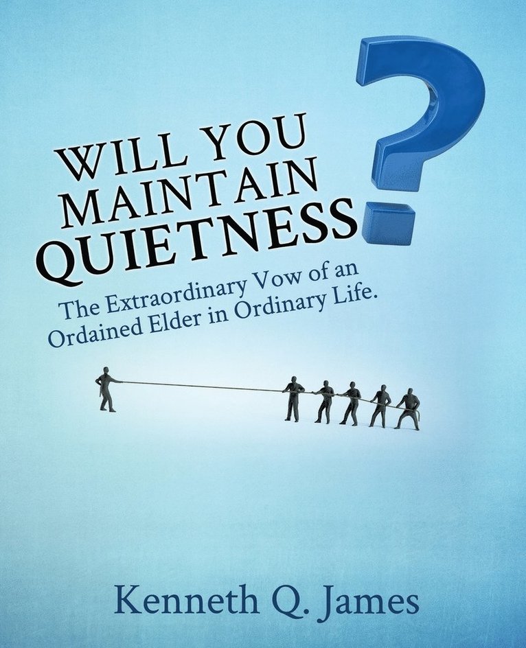 Will You Maintain Quietness? The Extraordinary Vow of an Ordained Elder in Ordinary Life. 1