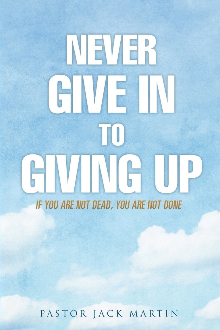 Never Give in to Giving Up 1