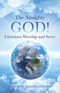 bokomslag The Almighty God ! Christians Worship and Serve