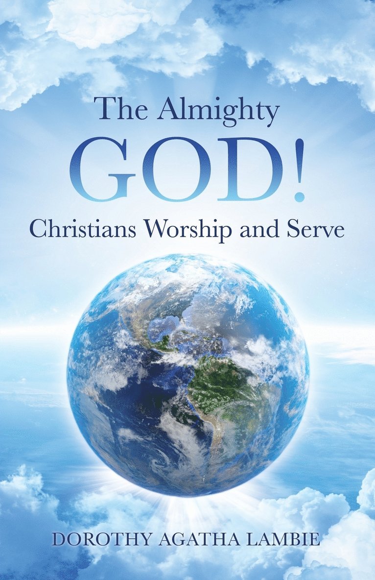 The Almighty God ! Christians Worship and Serve 1