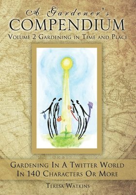 A Gardener's Compendium Volume 2 Gardening in Time and Place 1