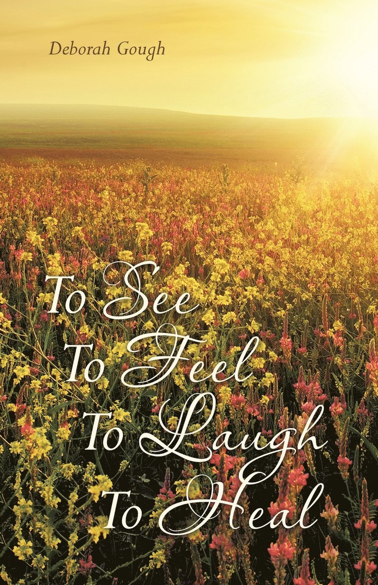 To See To Feel To Laugh To Heal 1