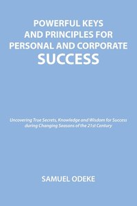 bokomslag Powerful Keys and Principles to Achieve Personal and Corporate Success