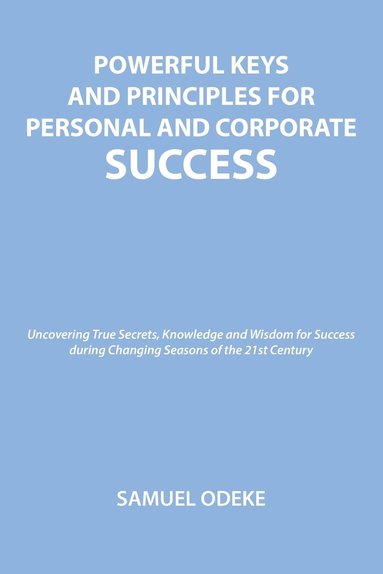 bokomslag Powerful Keys and Principles to Achieve Personal and Corporate Success