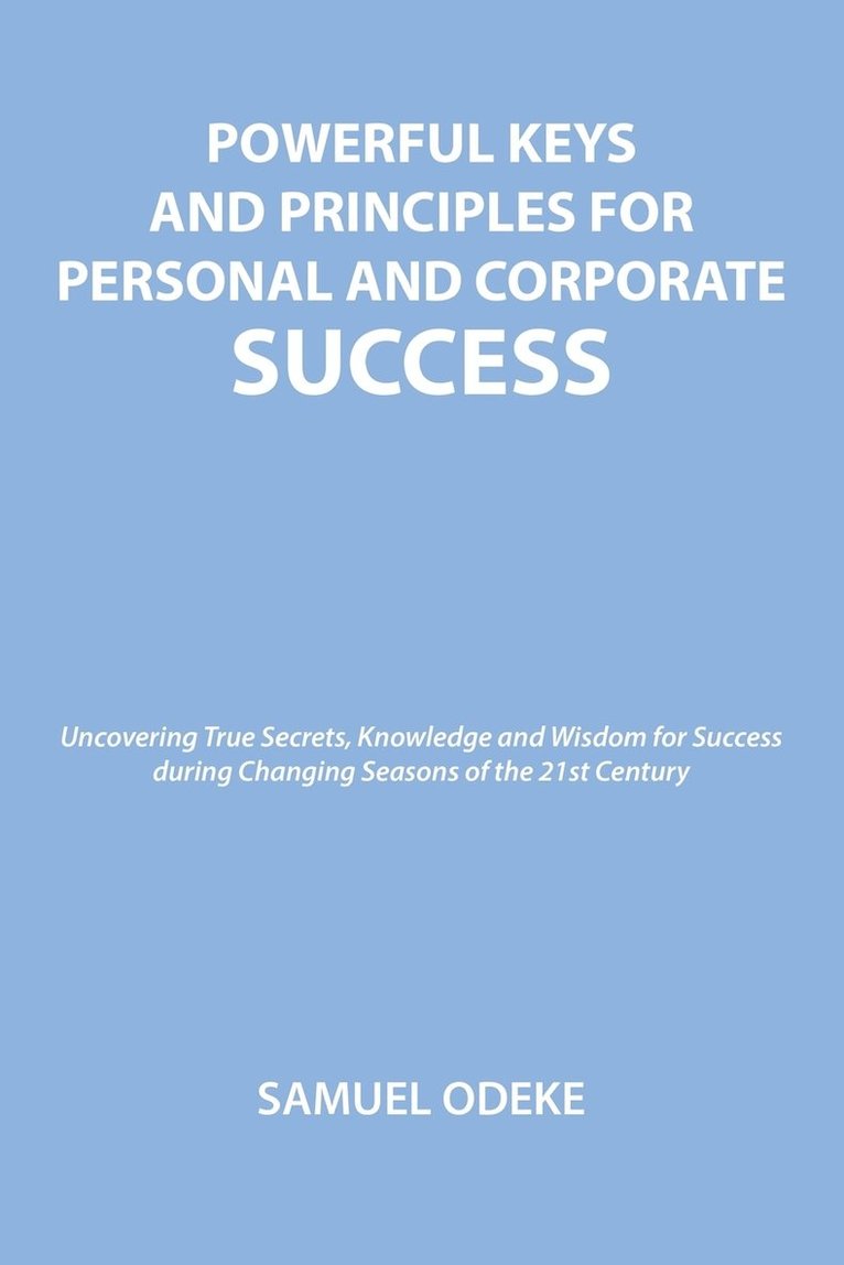 Samuel Odeke, Samuel ODEKE - Powerful Keys and Principles to Achieve Personal and Corporate Success, Häftad