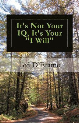 It's Not your IQ, It's Your &quot;I Will&quot; 1