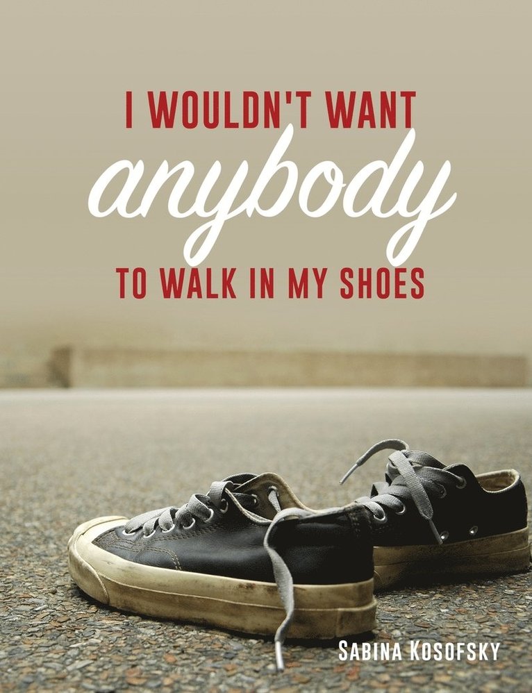 I Wouldn't Want Anybody to Walk in My Shoes 1