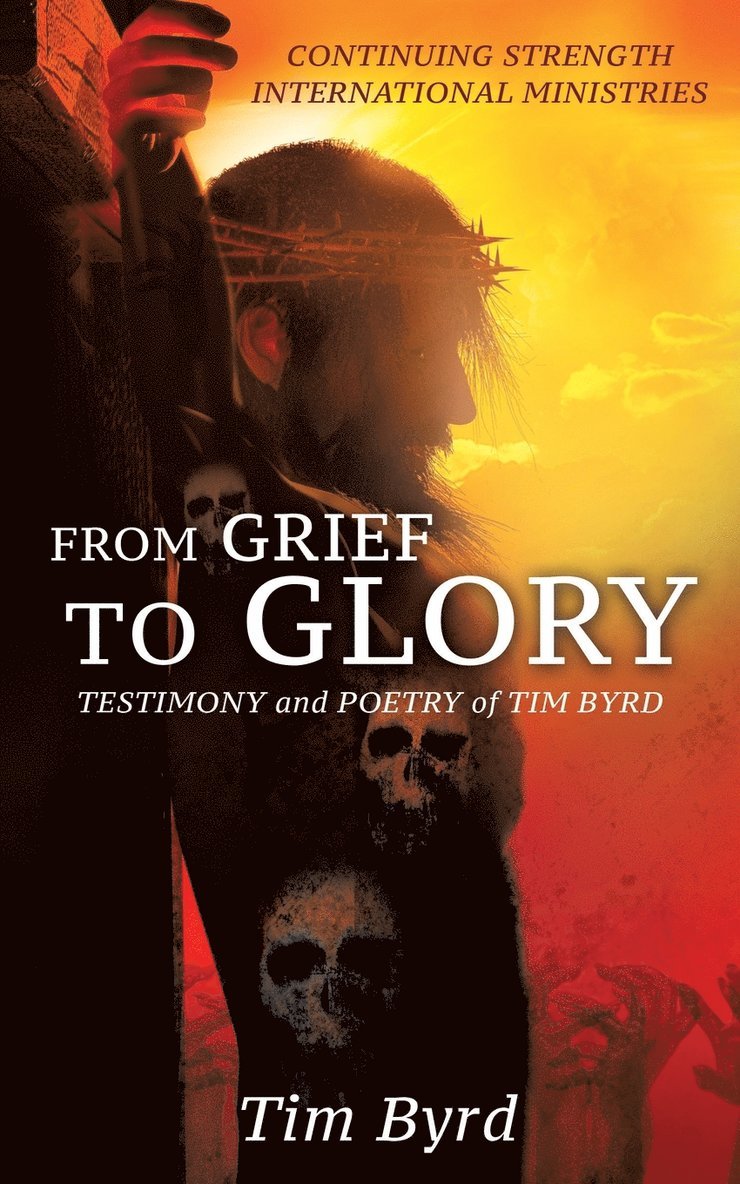 Tim Byrd - From Grief To Glory, Häftad