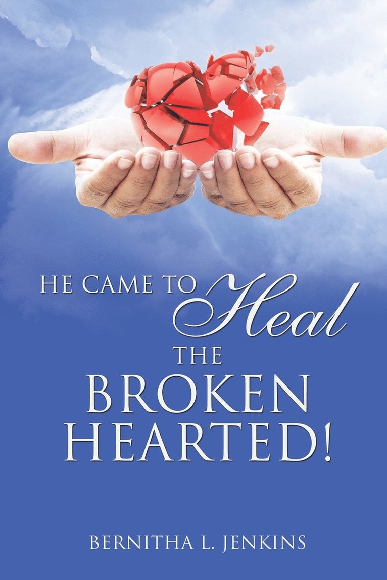 He Came to Heal the Broken Hearted! 1