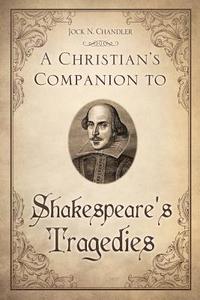 bokomslag A Christian's Companion to Shakespeare's Tragedies