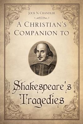 A Christian's Companion to Shakespeare's Tragedies 1