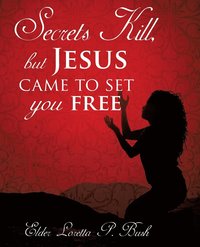 bokomslag Secrets Kill, but Jesus came to set you free