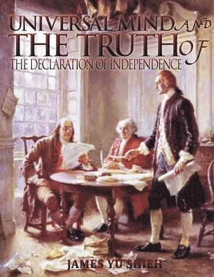 Universal Mind And The Truth of &quot;The Declaration of Independence&quot; 1