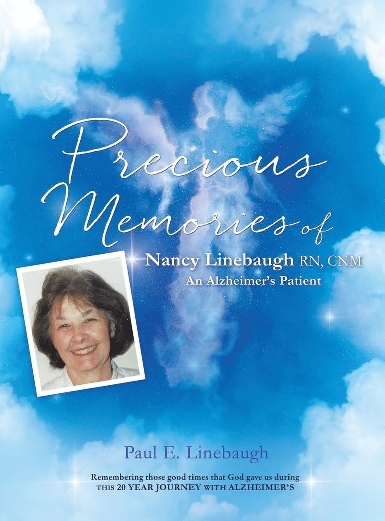 PRECIOUS MEMORIES Of Nancy Linebaugh RN, CNM An Alzheimer's Patient
