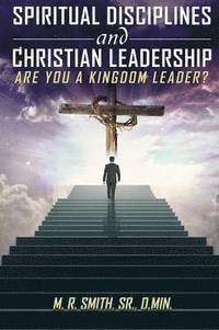 bokomslag Spiritual Disciplines and Christian Leadership Are You A Kingdom Leader?