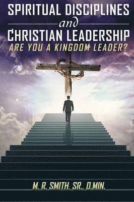 bokomslag Spiritual Disciplines and Christian Leadership Are You A Kingdom Leader?