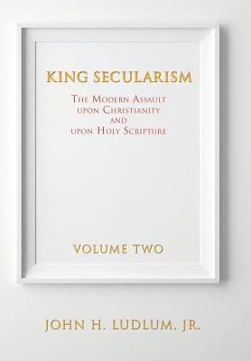 John H Ludlum Jr, Jr. Ludlum, John H., JOHN H. LUDLUM JR., John H. Ludlum - King Secularism, Inbunden