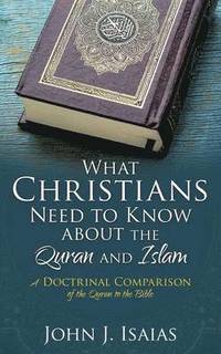 bokomslag What Christians Need to Know about the Quran and Islam