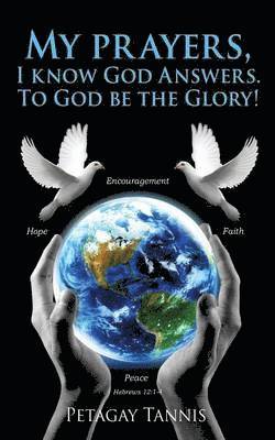 bokomslag My prayers, I know God Answers. To God be the Glory!