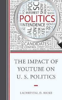 bokomslag The Impact of YouTube on U.S. Politics