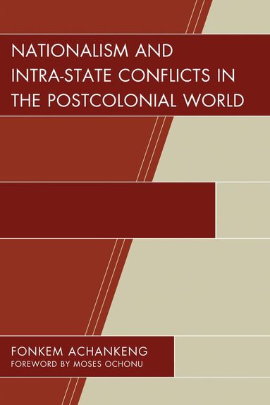 Fonkem Achankeng - Nationalism and Intra-State Conflicts in the Postcolonial World, Inbunden