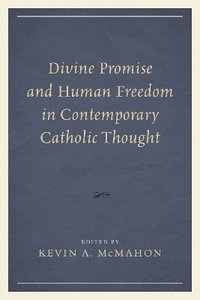 bokomslag Divine Promise and Human Freedom in Contemporary Catholic Thought