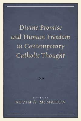 Divine Promise and Human Freedom in Contemporary Catholic Thought 1