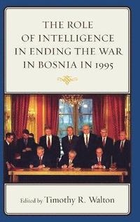 bokomslag The Role of Intelligence in Ending the War in Bosnia in 1995