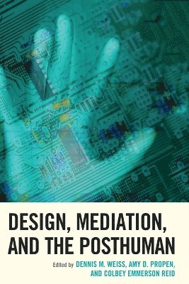 Dennis M. Weiss, Amy D. Propen, Colbey Emmerson Reid - Design, Mediation, and the Posthuman, Häftad