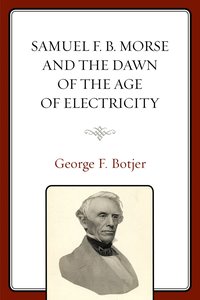 bokomslag Samuel F. B. Morse and the Dawn of the Age of Electricity