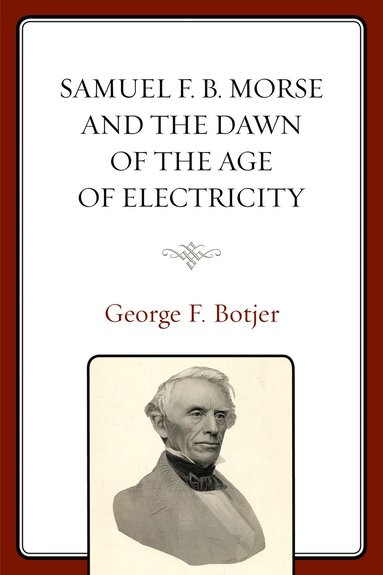 bokomslag Samuel F. B. Morse and the Dawn of the Age of Electricity