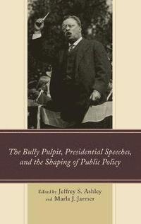 bokomslag The Bully Pulpit, Presidential Speeches, and the Shaping of Public Policy