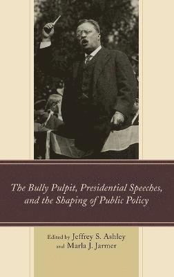 bokomslag The Bully Pulpit, Presidential Speeches, and the Shaping of Public Policy