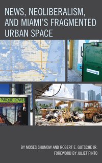 bokomslag News, Neoliberalism, and Miami's Fragmented Urban Space