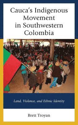 Cauca's Indigenous Movement in Southwestern Colombia 1