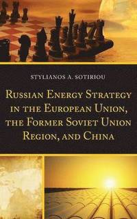 bokomslag Russian Energy Strategy in the European Union, the Former Soviet Union Region, and China