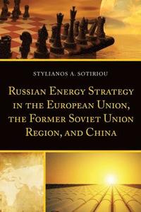 bokomslag Russian Energy Strategy in the European Union, the Former Soviet Union Region, and China